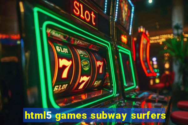 html5 games subway surfers